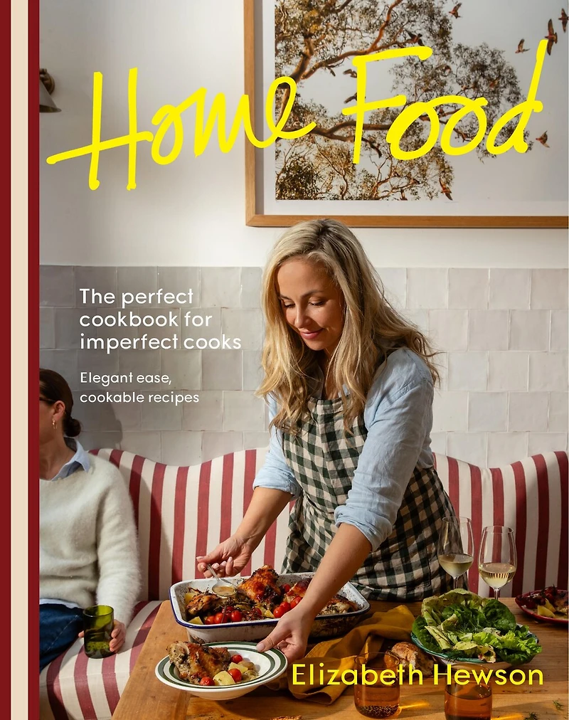 Home Food: The perfect cookbook for imperfect people: elegant ease, cookable recipes