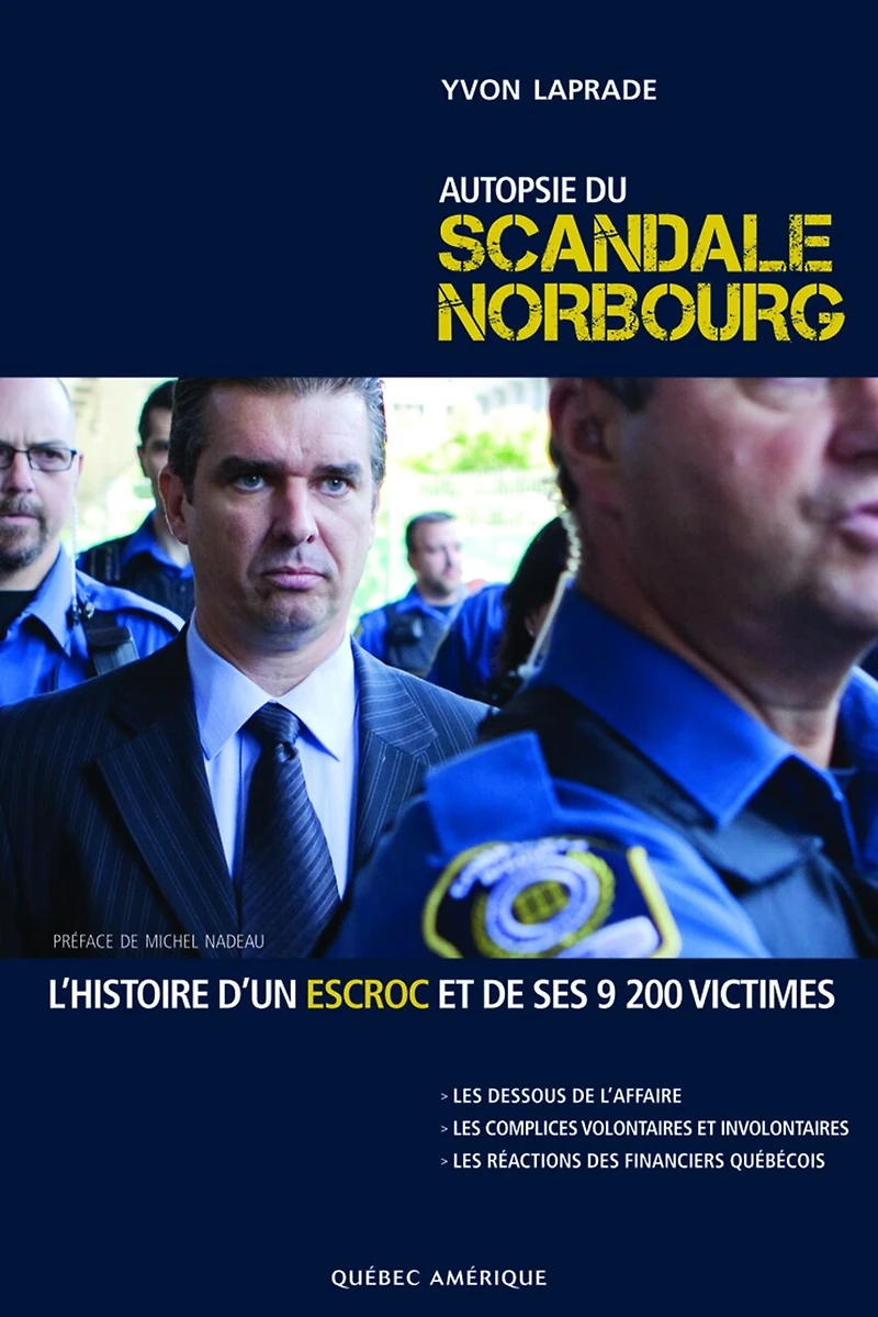 Autopsie du scandale Norbourg: L'histoire d'un escroc et de ses 9200 victimes