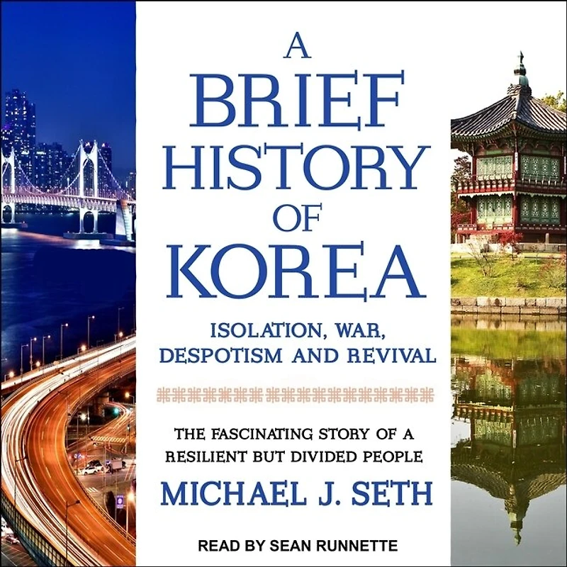 a Brief History of Korea Lib/E: Isolation, War, Despotism and Revival: The Fascinating Story Resilient But Divided People