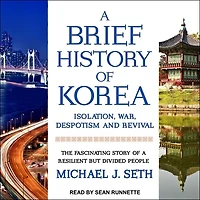 a Brief History of Korea Lib/E: Isolation, War, Despotism and Revival: The Fascinating Story Resilient But Divided People