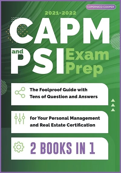 Capm And Psi Exam Prep [2 Books In 1]: The Foolproof Guide With Tens Of Question And Answers For Your Personal Management And Real Estate
