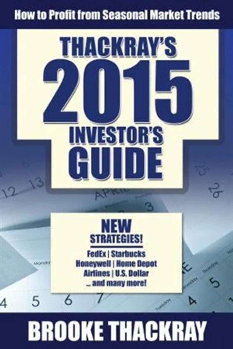 Thackray's 2015 Investor's Guide: How To Profit From Seasonal Market Trends