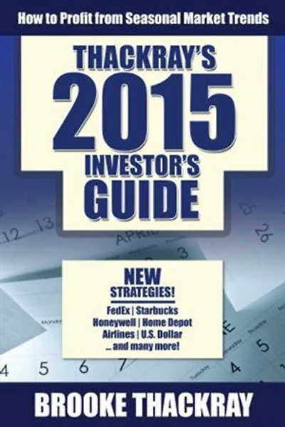 Thackray's 2015 Investor's Guide: How To Profit From Seasonal Market Trends