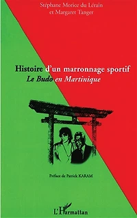 Histoire d'un marronnage sportif: Le Budo en Martinique