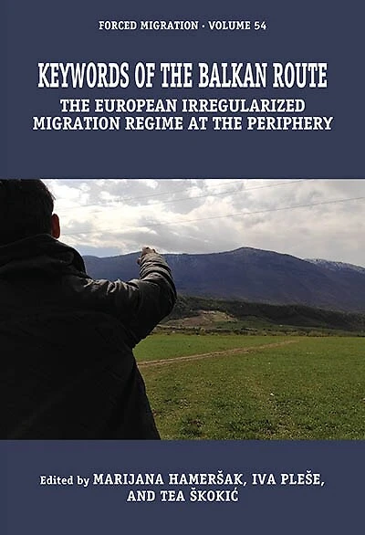 Keywords of the Balkan Route: The European Irregularized Migration Regime at the Periphery