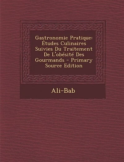Gastronomie Pratique: Études Culinaires Suivies Du Traitement De L'obésité Des Gourmands