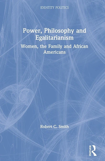 Power, Philosophy And Egalitarianism: Women, The Family African Americans