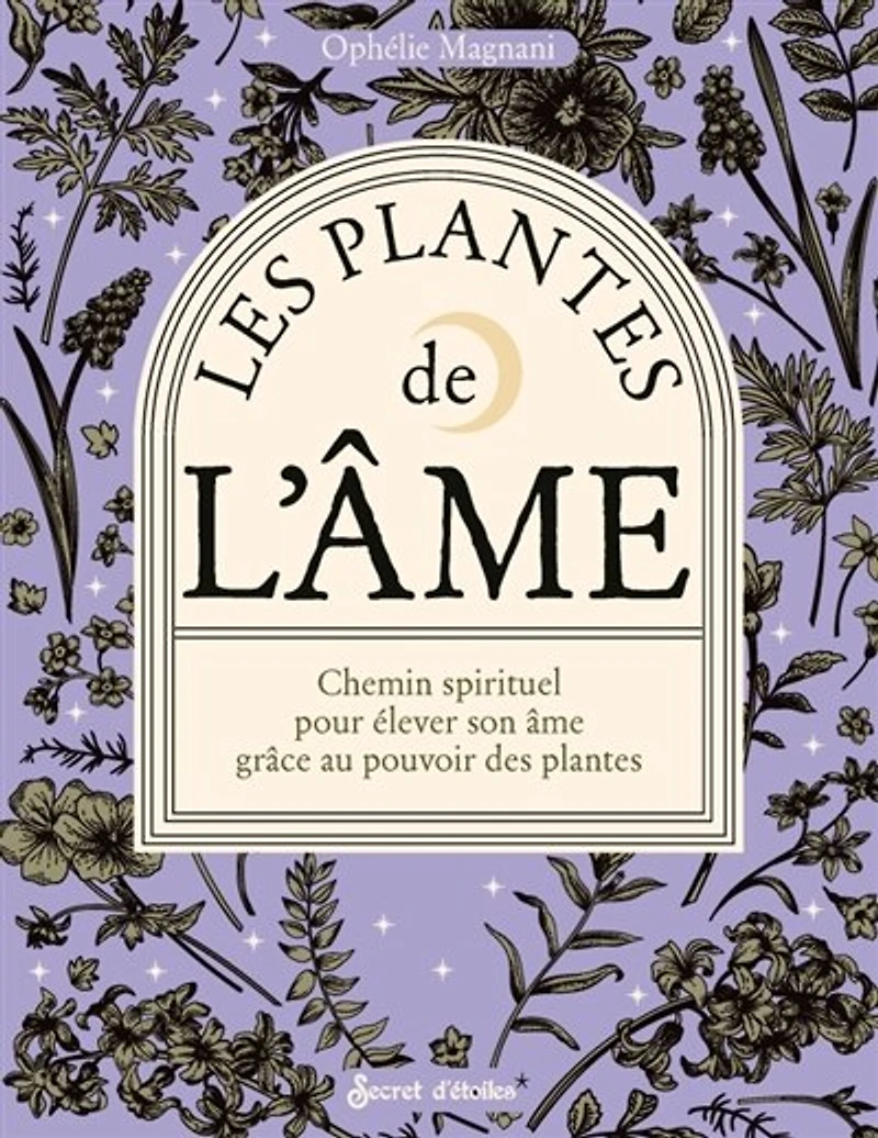 Les plantes de l'âme: chemin spirituel pour élever son âme grâce au pouvoir des plantes