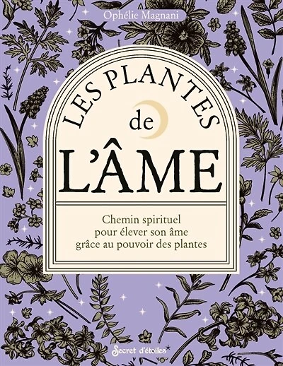 Les plantes de l'âme: chemin spirituel pour élever son âme grâce au pouvoir des plantes
