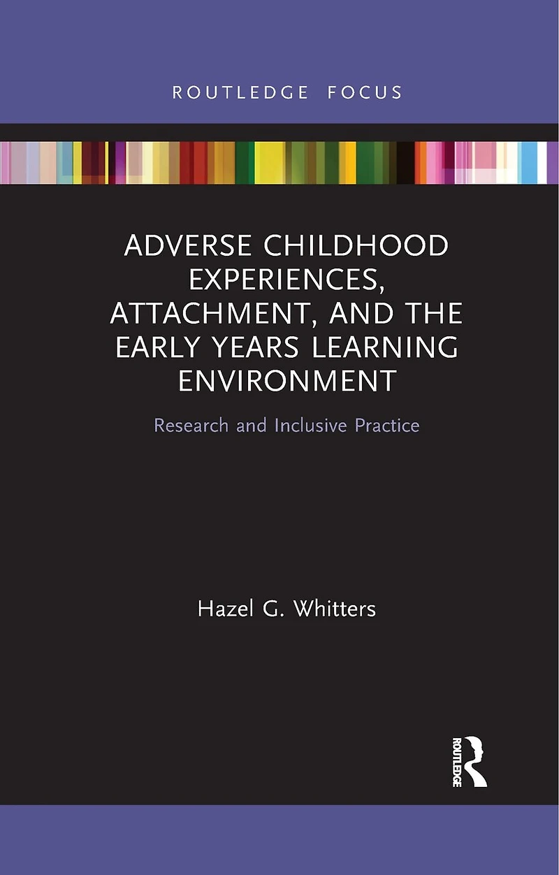 Adverse Childhood Experiences, Attachment, and the Early Years Learning Environment: Research Inclusive Practice