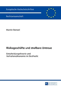 Risikogeschaefte und strafbare Untreue: Entscheidungstheorie Verhaltensoekonomie im Strafrecht