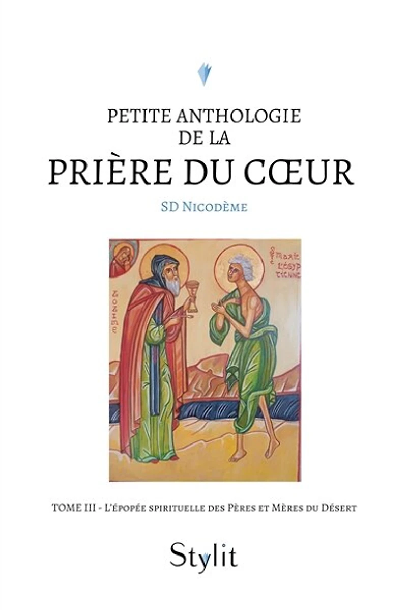 Petite anthologie de la prière du cœur - Tome III: L’épopée spirituelle des Pères et Mères du Désert