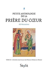 Petite anthologie de la prière du cœur - Tome III: L’épopée spirituelle des Pères et Mères du Désert