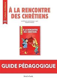A la rencontre des chrétiens CE2: guide pédagogique