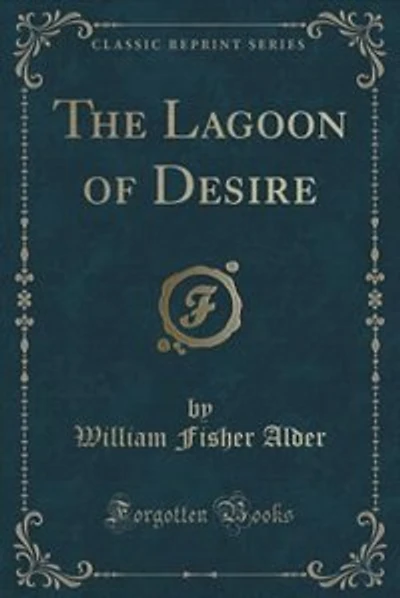 The Lagoon of Desire (Classic Reprint)