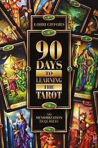 90 Days to Learning the Tarot: No Memorization Required!