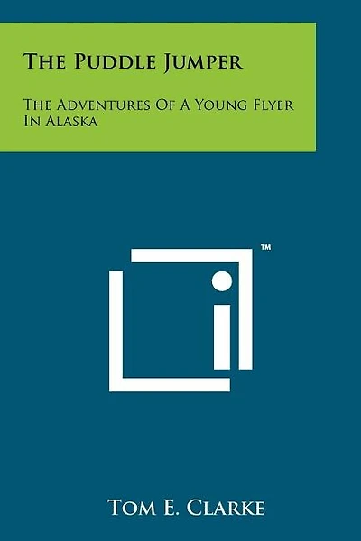 The Puddle Jumper: The Adventures Of A Young Flyer In Alaska