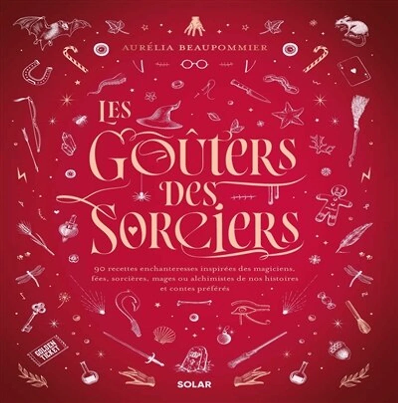 Les goûters des sorciers: 90 recettes enchanteresses inspirées des magiciens, fées, sorcières, mages ou alchimistes de nos histoires et contes préférés