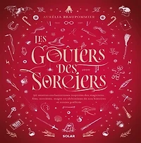 Les goûters des sorciers: 90 recettes enchanteresses inspirées des magiciens, fées, sorcières, mages ou alchimistes de nos histoires et contes préférés