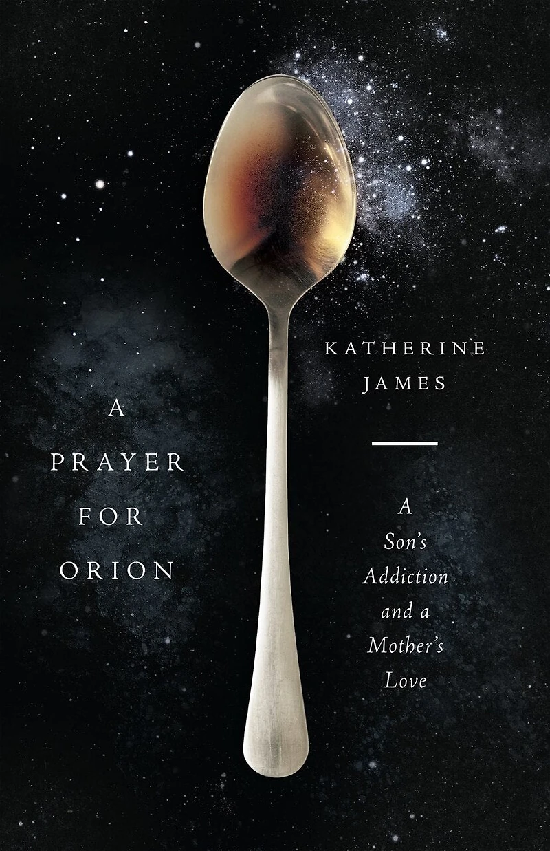 a Prayer for Orion: Son's Addiction and Mother's Love