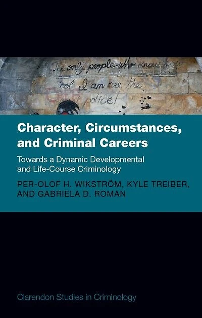 Character Circumstances and Criminal Careers: Towards a Dynamic Developmental Life-Course Criminology