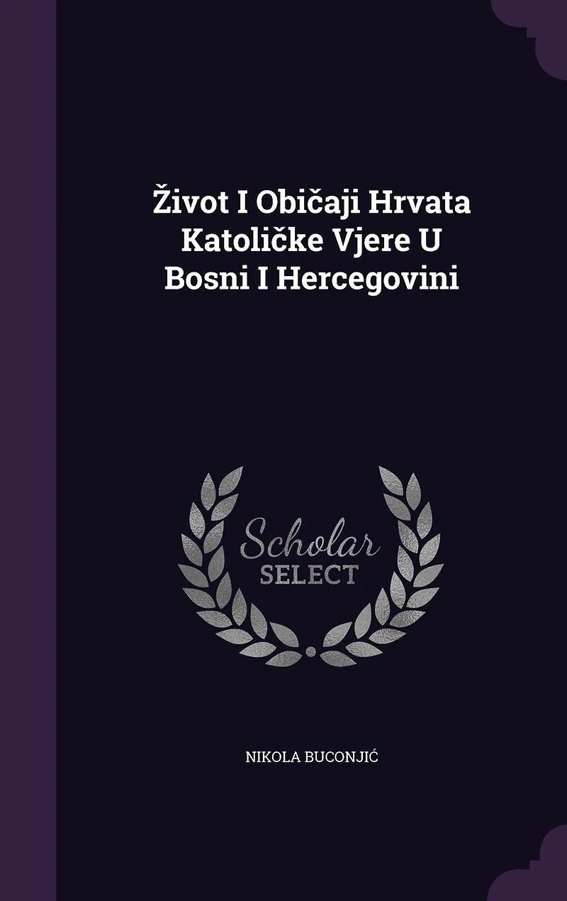 Zivot I Običaji Hrvata Katoličke Vjere U Bosni I Hercegovini