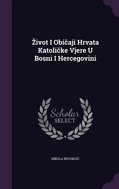 Zivot I Običaji Hrvata Katoličke Vjere U Bosni I Hercegovini