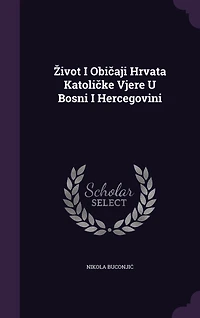Zivot I Običaji Hrvata Katoličke Vjere U Bosni I Hercegovini