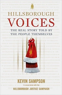 Hillsborough Voices: The Real Story Told By People Themselves