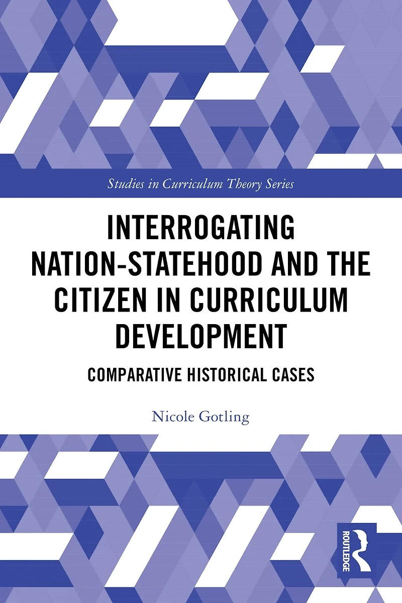 Interrogating Nation-Statehood and the Citizen Curriculum Development: Comparative Historical Cases