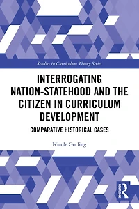 Interrogating Nation-Statehood and the Citizen Curriculum Development: Comparative Historical Cases