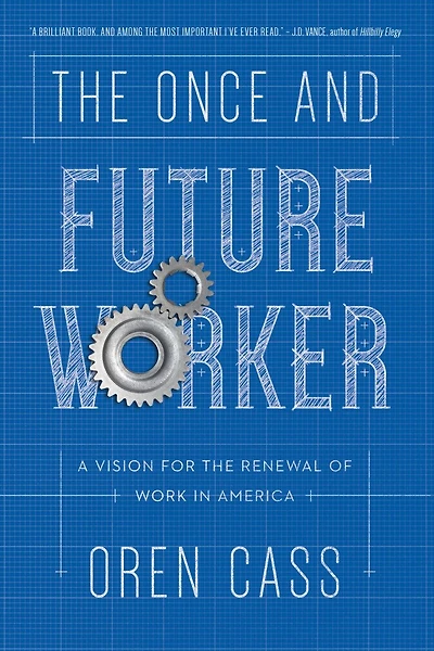 The Once And Future Worker: A Vision For The Renewal Of Work In America