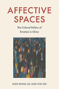 Affective Spaces: The Cultural Politics of Emotion China