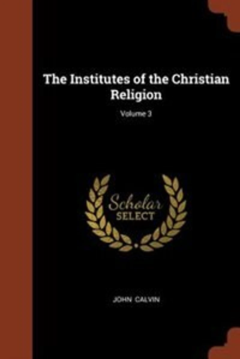 the Institutes of Christian Religion; Volume 3
