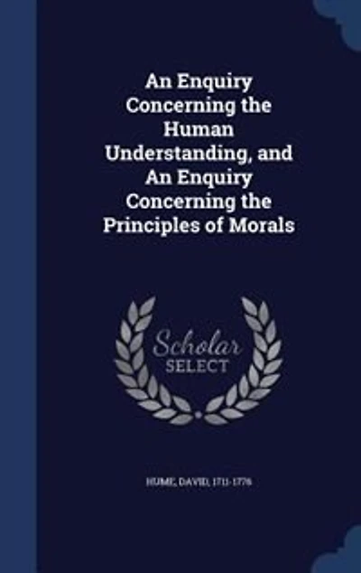 An Enquiry Concerning the Human Understanding, and Principles of Morals