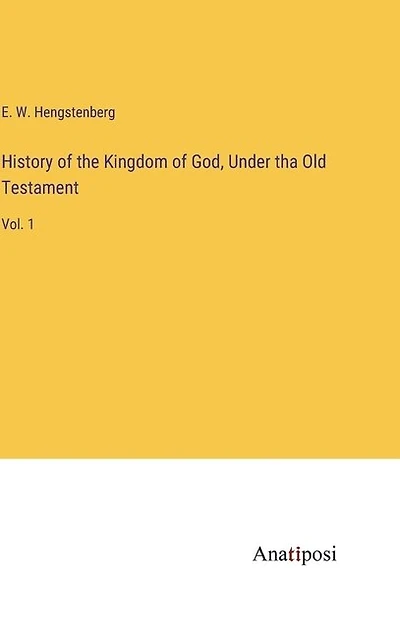 History of the Kingdom of God, Under tha Old Testament: Vol. 1
