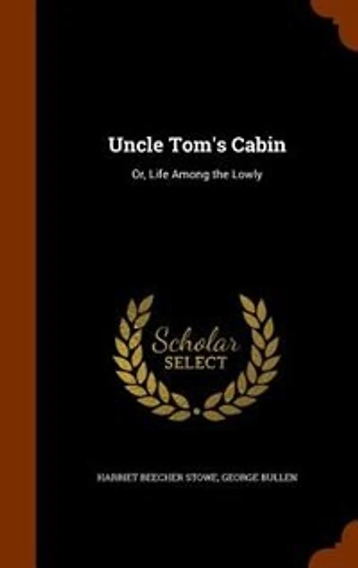 Uncle Tom's Cabin: Or, Life Among the Lowly