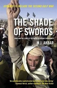 the Shade of Swords: Jihad and Conflict between Islam Christianity