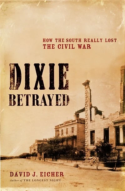 Dixie Betrayed: How The South Really Lost Civil War