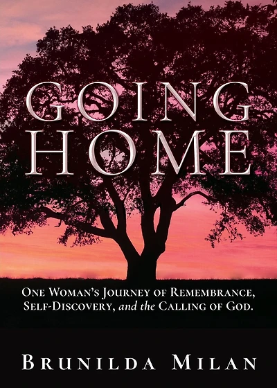 Going Home: One Woman's Journey of Remembrance, Self-Discovery, and the Calling of God.
