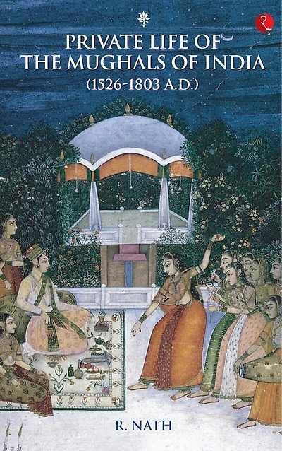 Private Life of the Mughals of India