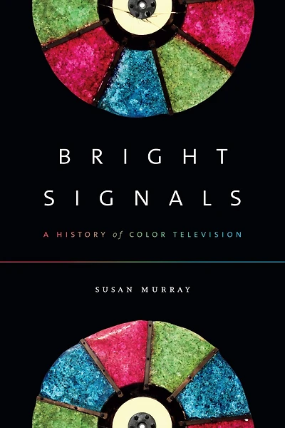 Bright Signals: A History Of Color Television