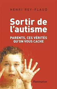 Sortir de l'autisme : parents, ces vérités qu'on vous cache: cache