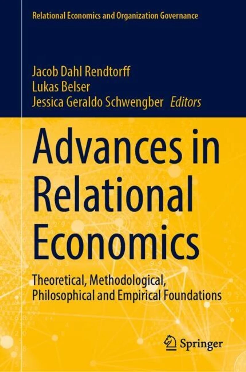 Advances Relational Economics: Theoretical, Methodological, Philosophical and Empirical Foundations