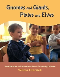 Gnomes and Giants, Pixies and Elves: Hand Gesture and Movement Games for Young Children