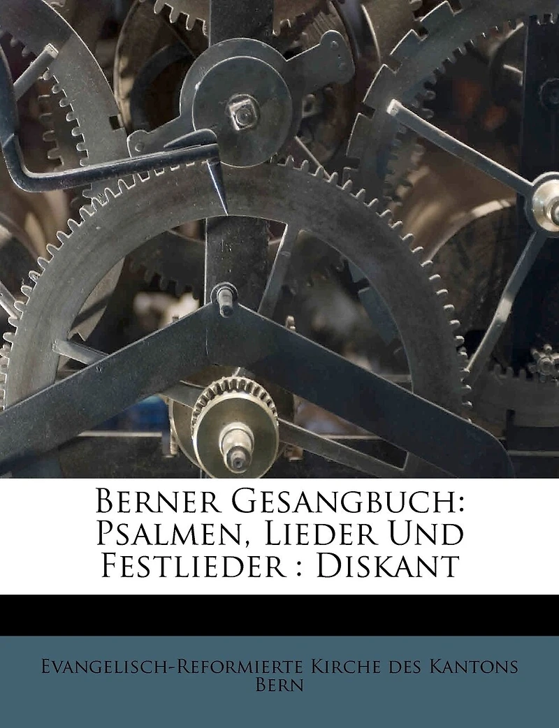 Berner Gesangbuch: Psalmen, Lieder Und Festlieder : Diskant