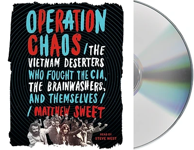 Operation Chaos: The Vietnam Deserters Who Fought Cia, Brainwashers, And Themselves