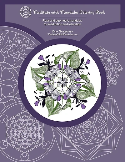 Meditate with Mandalas Coloring Book: Floral and geometric mandalas for meditation and relaxation