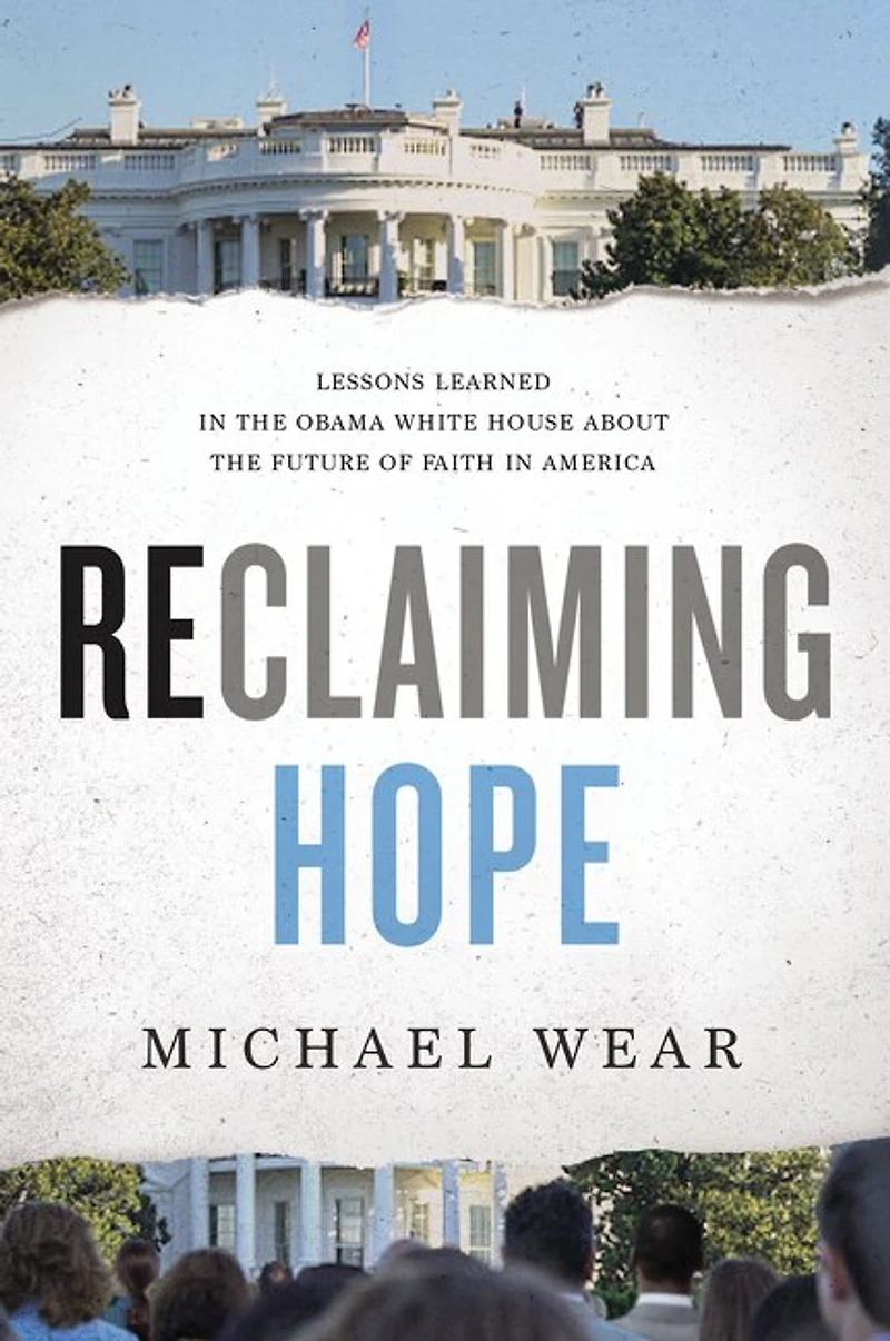 Reclaiming Hope: Lessons Learned The Obama White House About Future Of Faith America