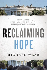 Reclaiming Hope: Lessons Learned The Obama White House About Future Of Faith America